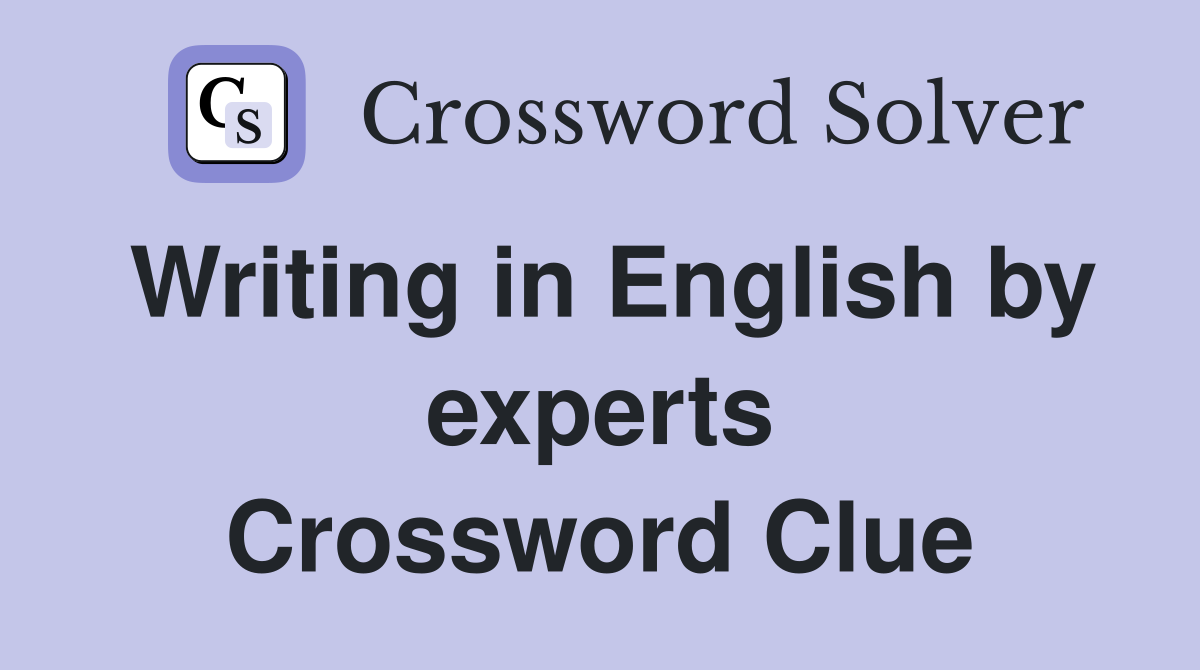 Writing in English by experts Crossword Clue Answers Crossword Solver